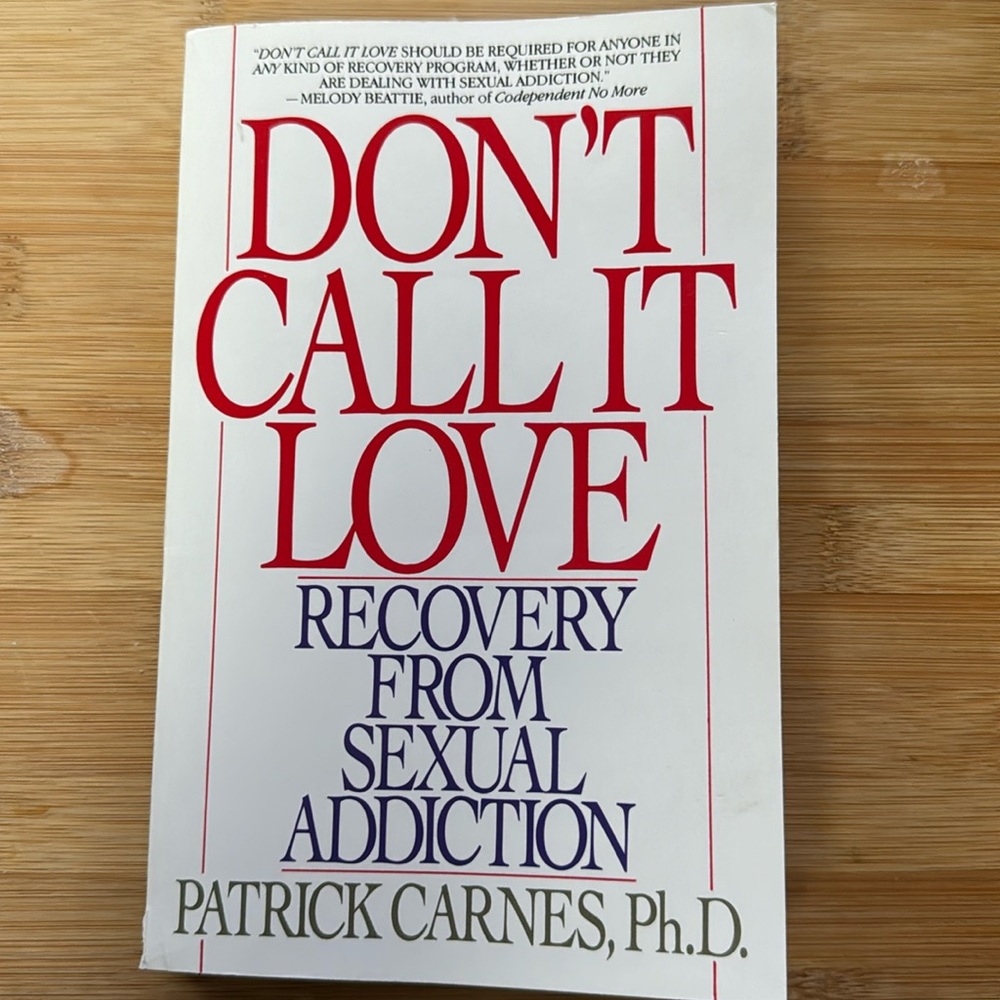 Patrick Carned, Ph.D. DON’T CALL IT LOVE Recovery From Sexual Addiction